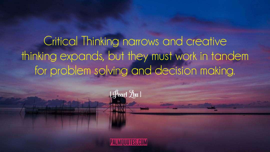 Pearl Zhu Quotes: Critical Thinking narrows and creative