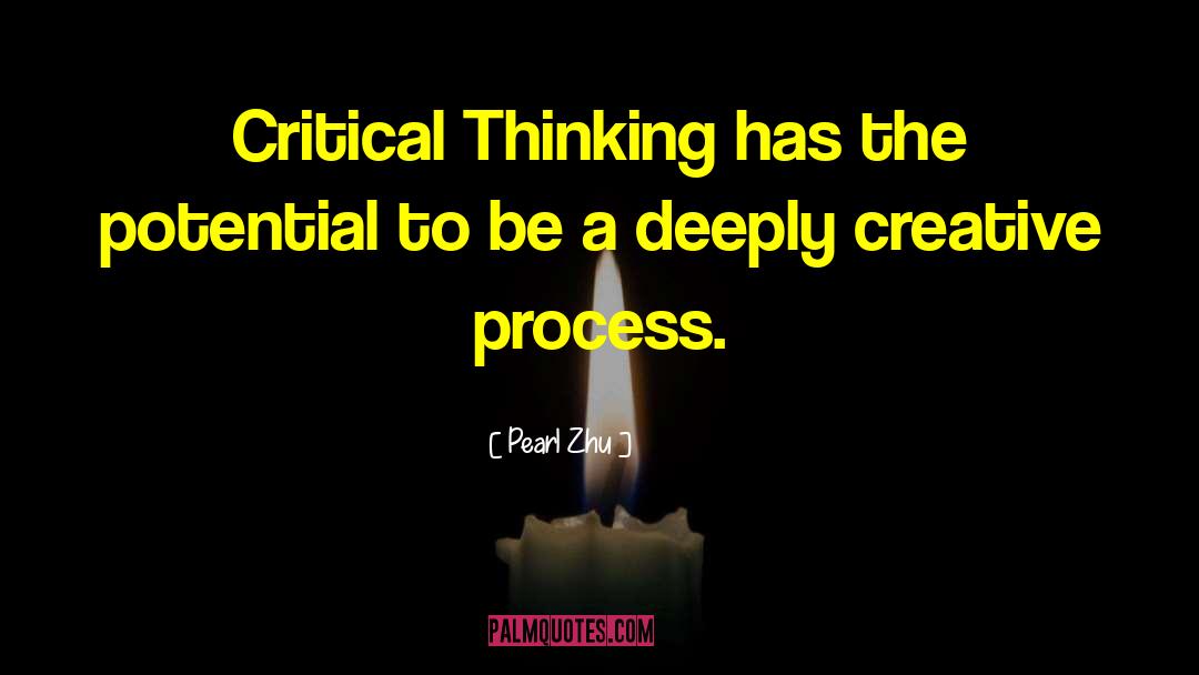 Pearl Zhu Quotes: Critical Thinking has the potential
