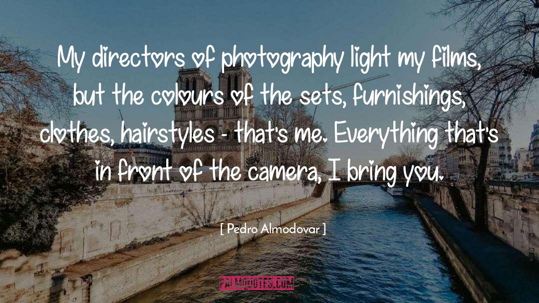 Pedro Almodovar Quotes: My directors of photography light