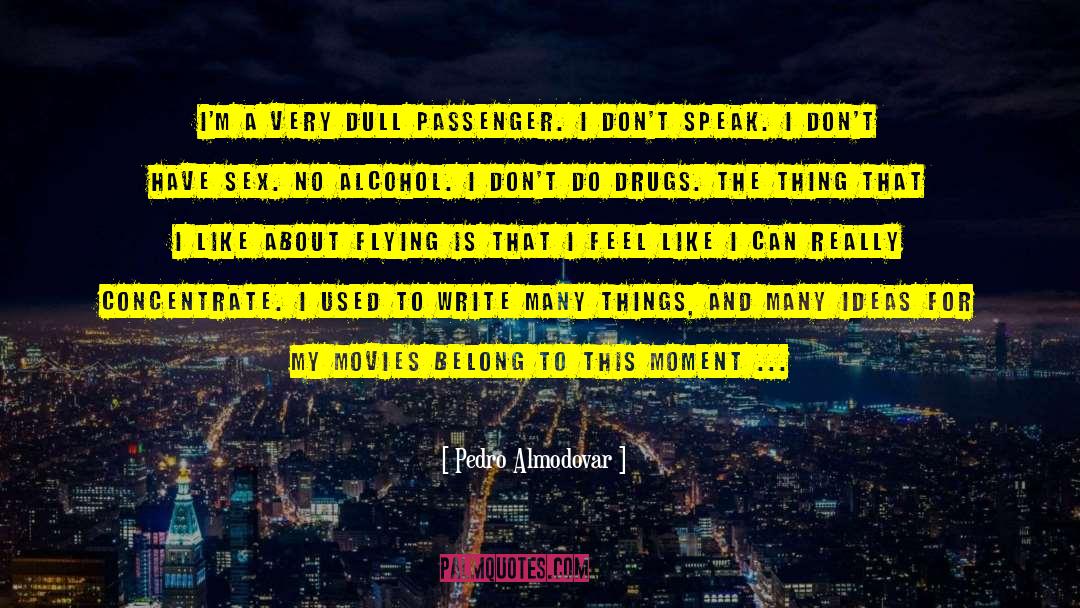 Pedro Almodovar Quotes: I'm a very dull passenger.