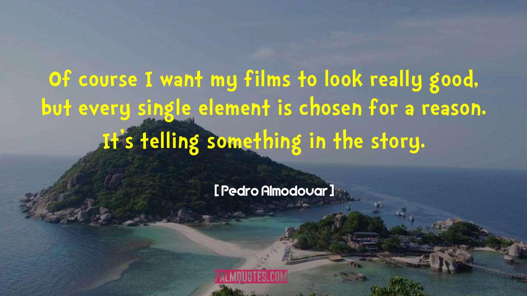 Pedro Almodovar Quotes: Of course I want my