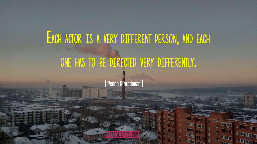 Pedro Almodovar Quotes: Each actor is a very