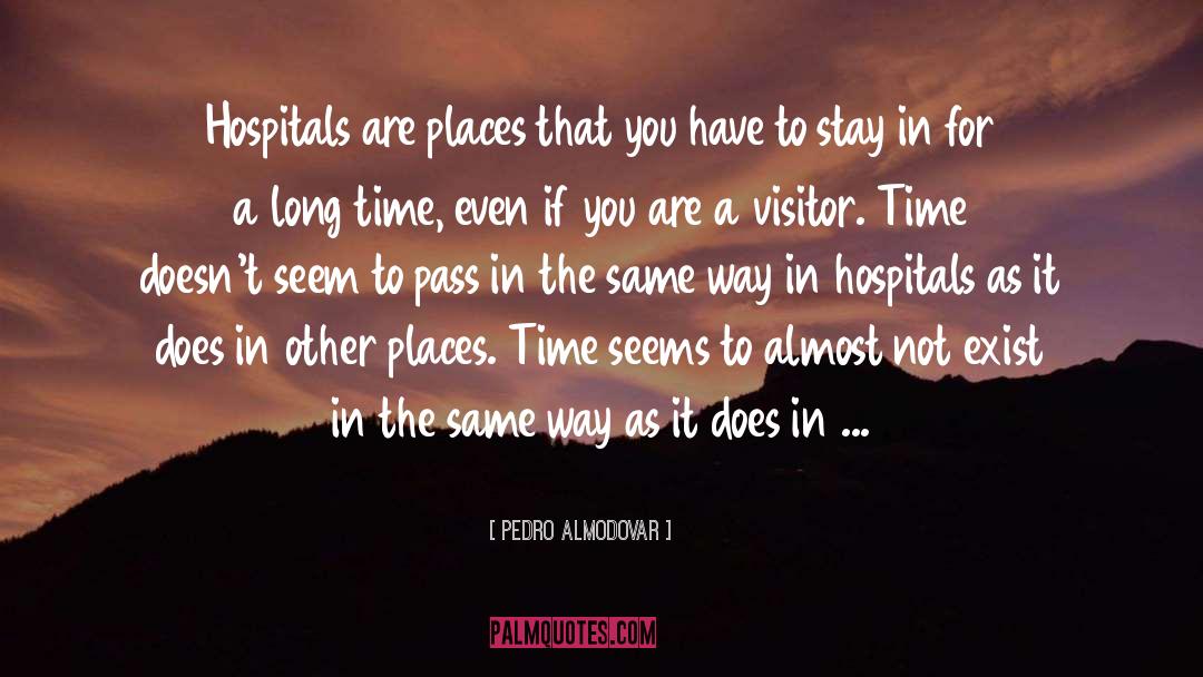 Pedro Almodovar Quotes: Hospitals are places that you