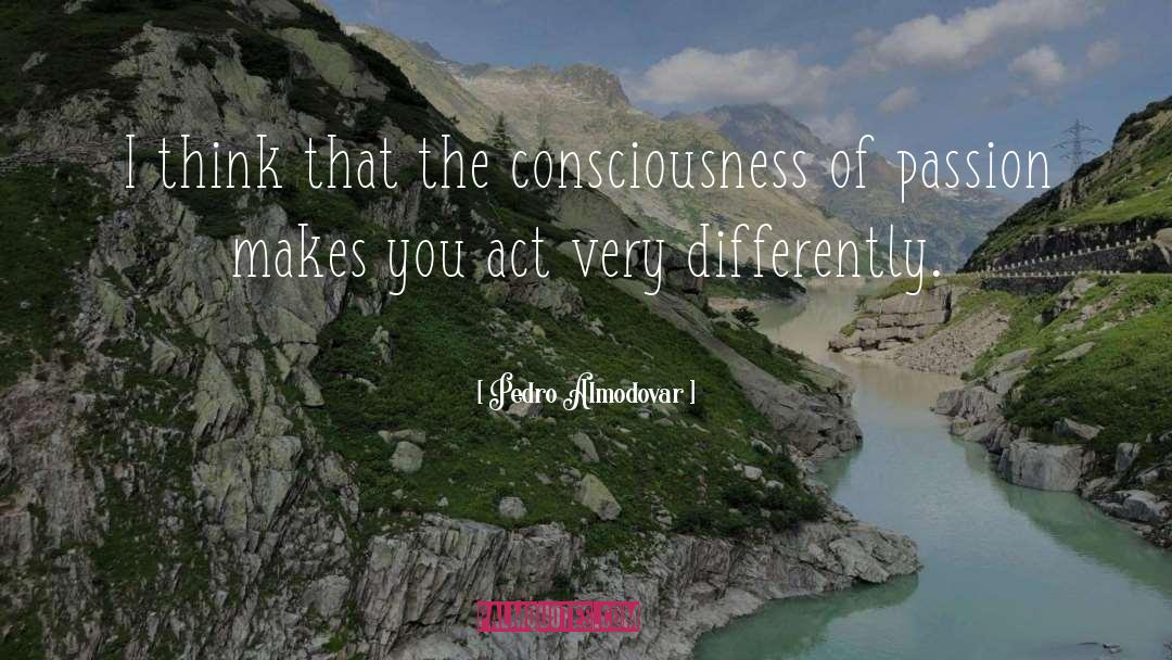 Pedro Almodovar Quotes: I think that the consciousness