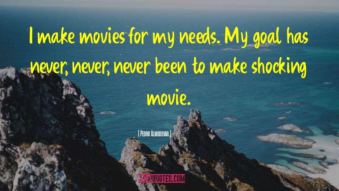 Pedro Almodovar Quotes: I make movies for my