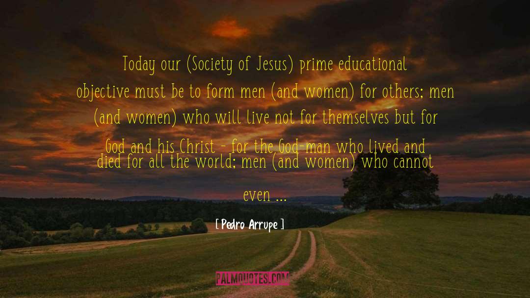 Pedro Arrupe Quotes: Today our (Society of Jesus)