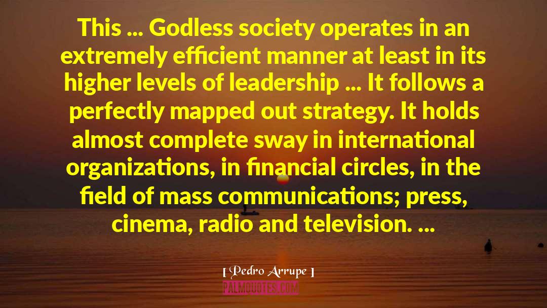 Pedro Arrupe Quotes: This ... Godless society operates