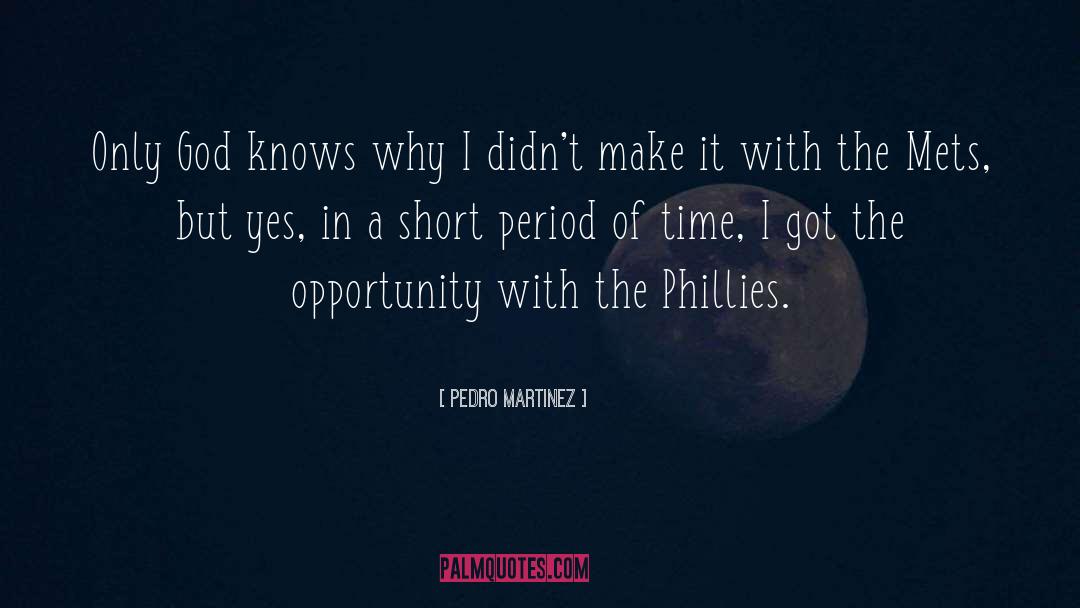 Pedro Martinez Quotes: Only God knows why I