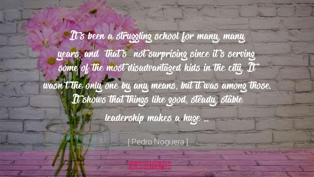 Pedro Noguera Quotes: It's been a struggling school