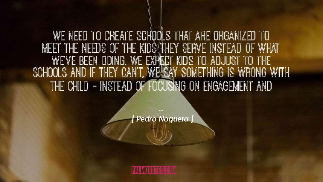 Pedro Noguera Quotes: We need to create schools