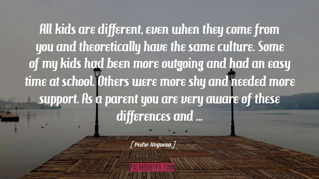 Pedro Noguera Quotes: All kids are different, even