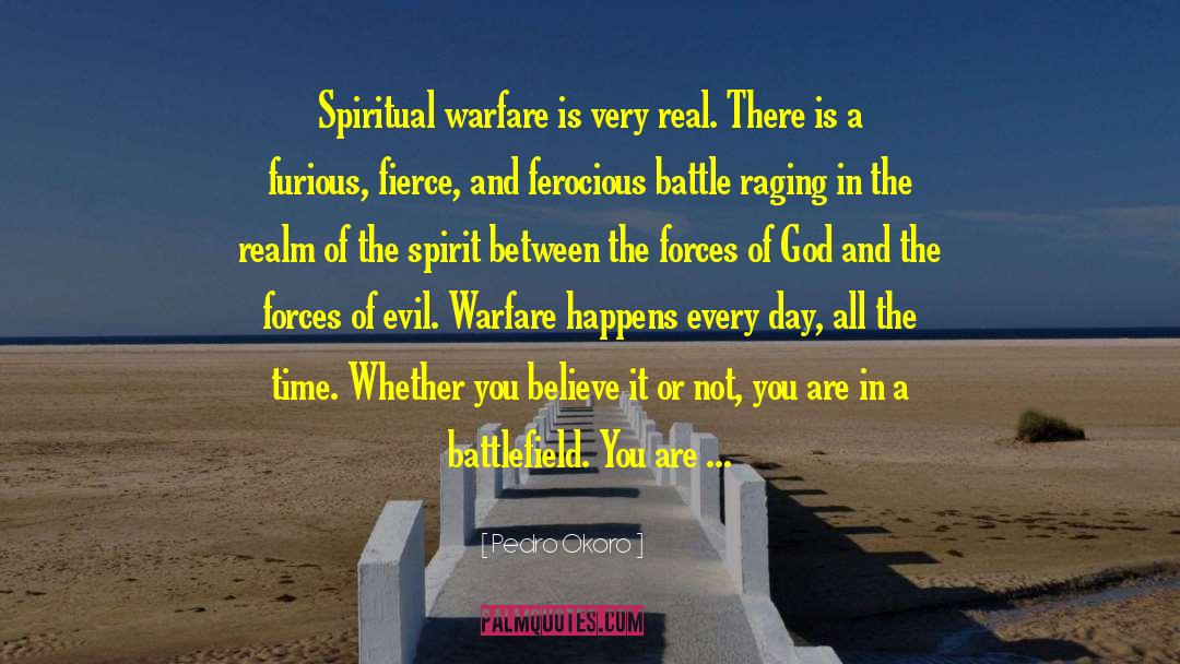 Pedro Okoro Quotes: Spiritual warfare is very real.
