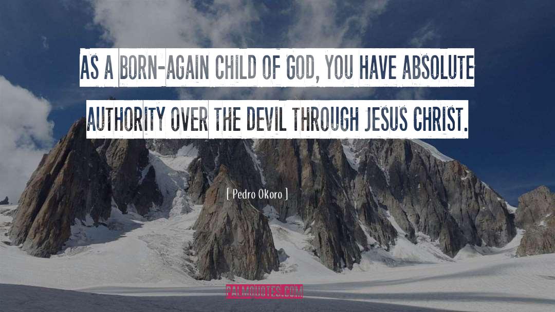 Pedro Okoro Quotes: As a born-again child of