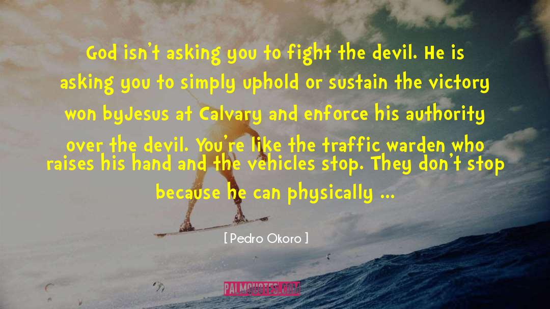 Pedro Okoro Quotes: God isn't asking you to