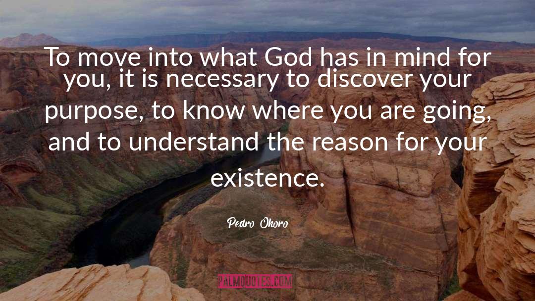Pedro Okoro Quotes: To move into what God