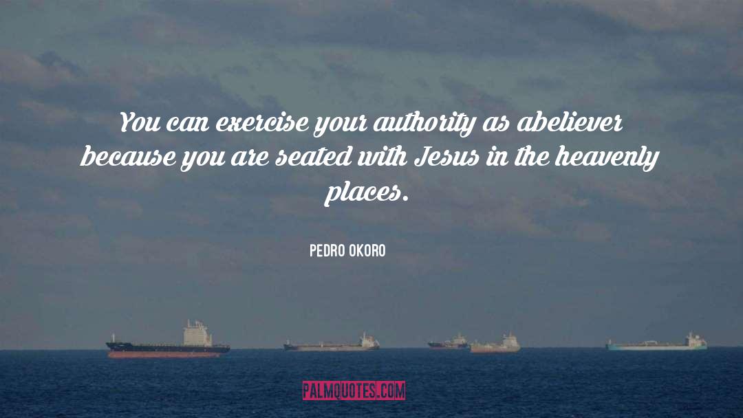 Pedro Okoro Quotes: You can exercise your authority