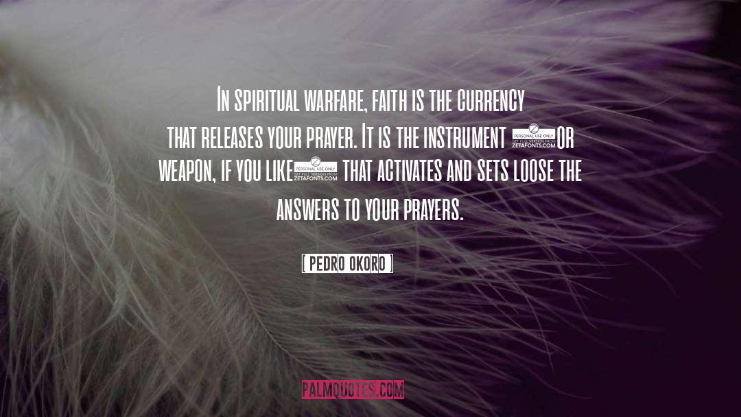 Pedro Okoro Quotes: In spiritual warfare, faith is