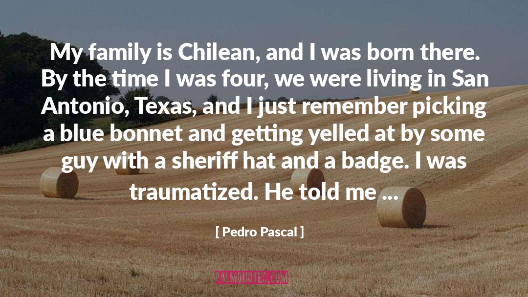 Pedro Pascal Quotes: My family is Chilean, and