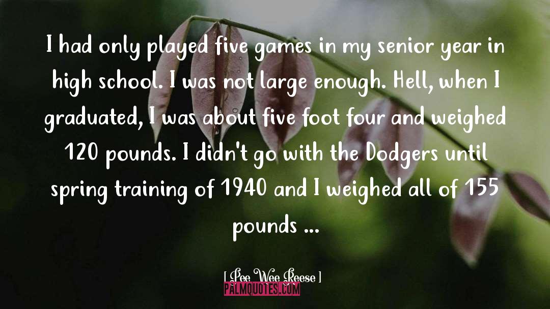 Pee Wee Reese Quotes: I had only played five