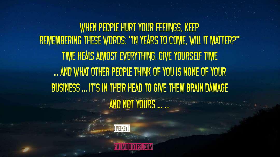 Peekey Quotes: When people hurt your feelings,