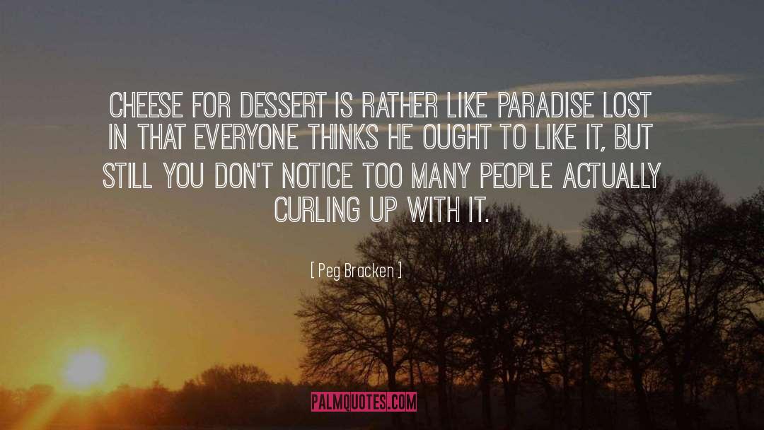 Peg Bracken Quotes: Cheese for dessert is rather