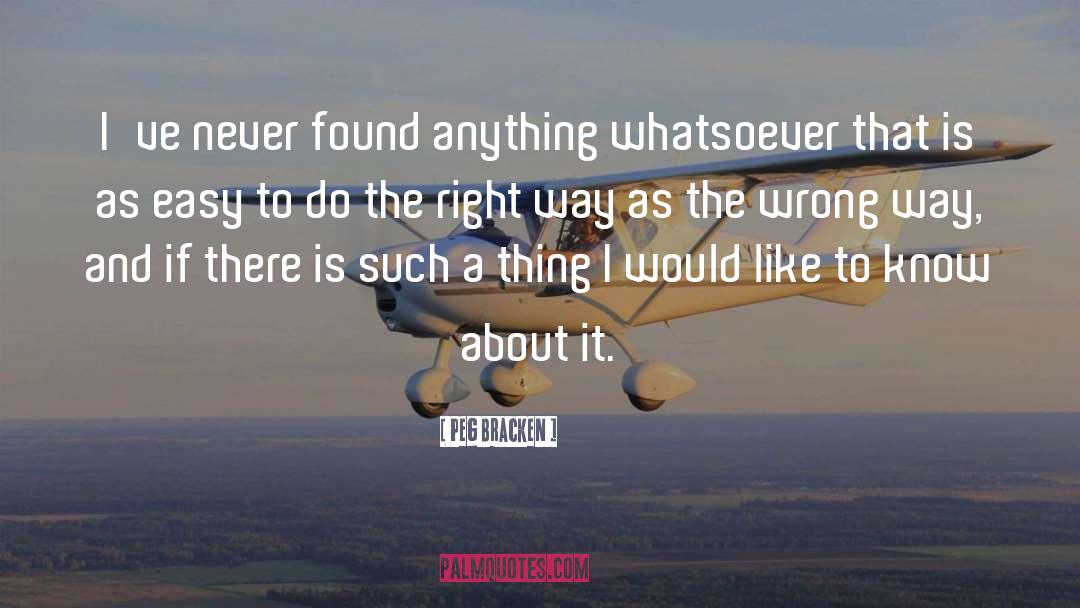 Peg Bracken Quotes: I've never found anything whatsoever