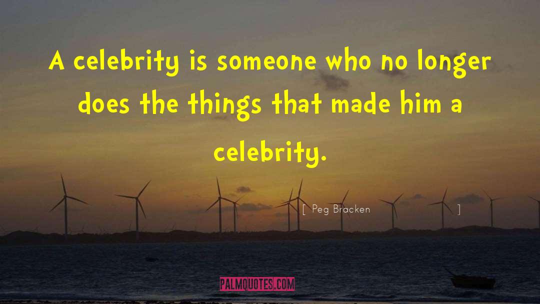 Peg Bracken Quotes: A celebrity is someone who