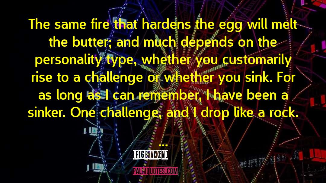 Peg Bracken Quotes: The same fire that hardens