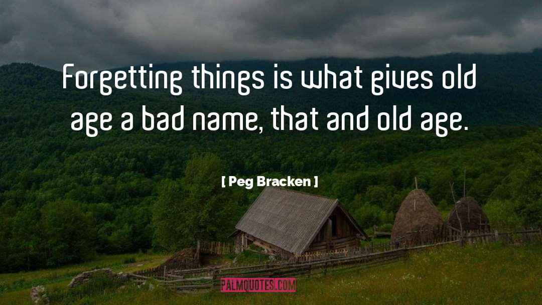 Peg Bracken Quotes: Forgetting things is what gives