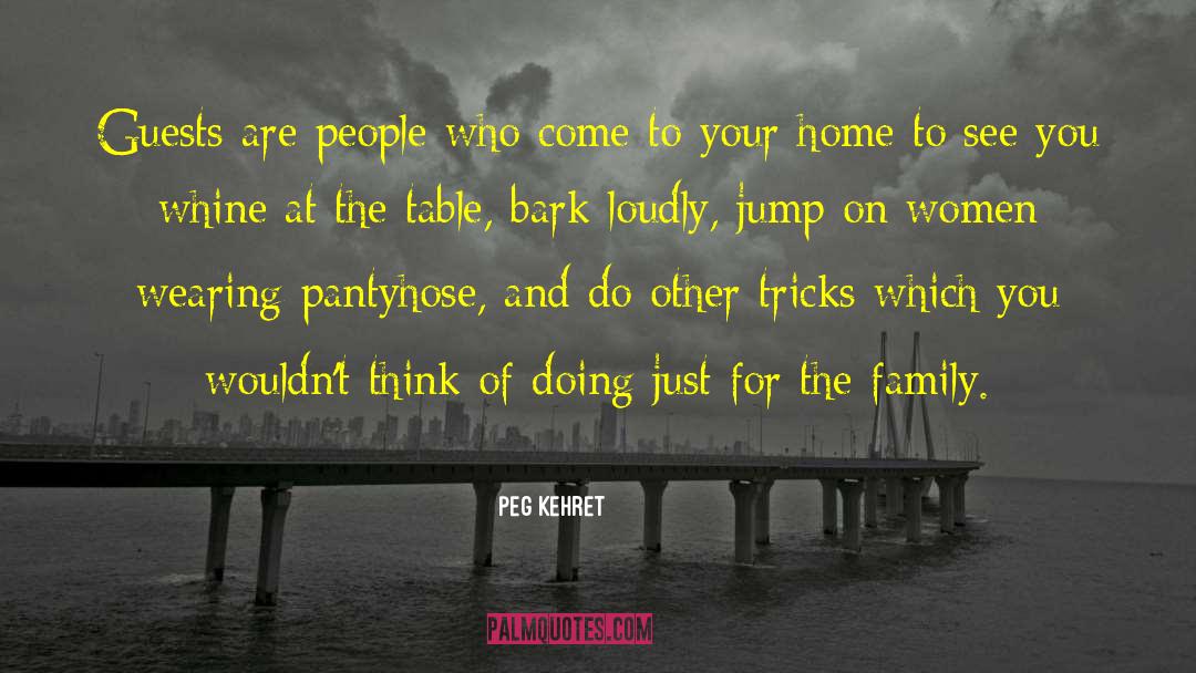 Peg Kehret Quotes: Guests are people who come