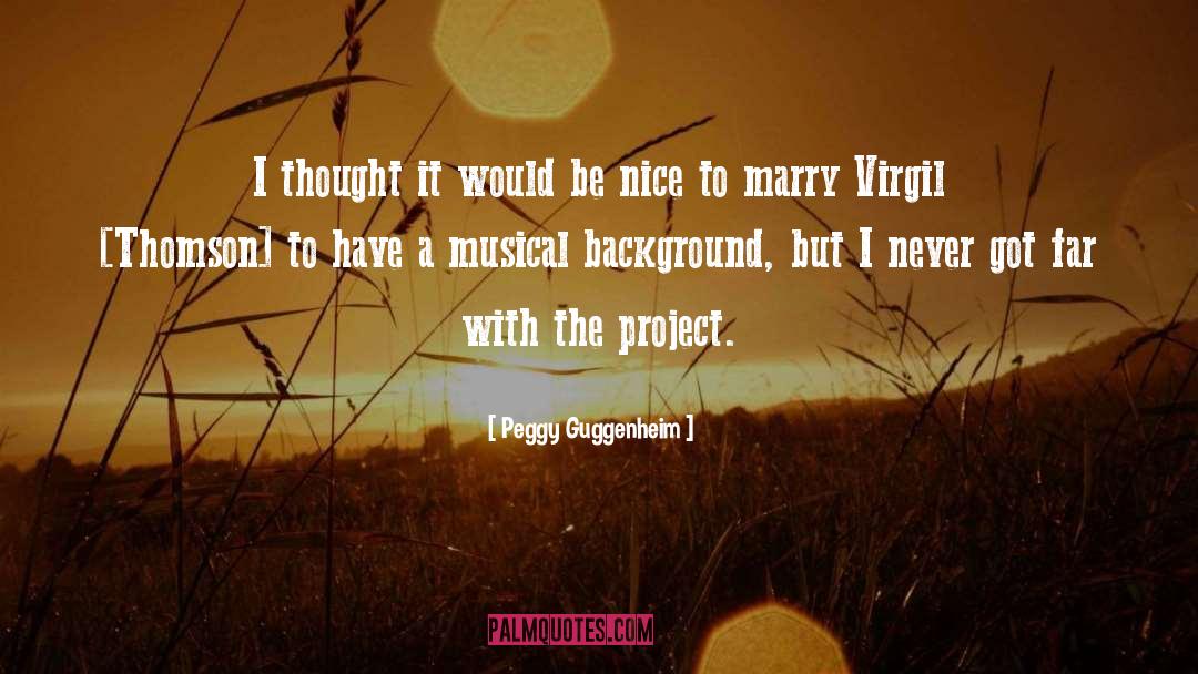 Peggy Guggenheim Quotes: I thought it would be