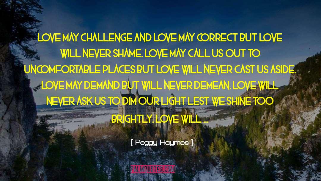 Peggy Haymes Quotes: Love may challenge and love