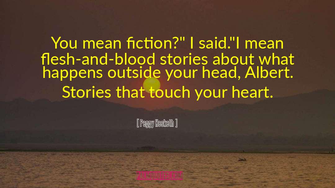 Peggy Hesketh Quotes: You mean fiction?