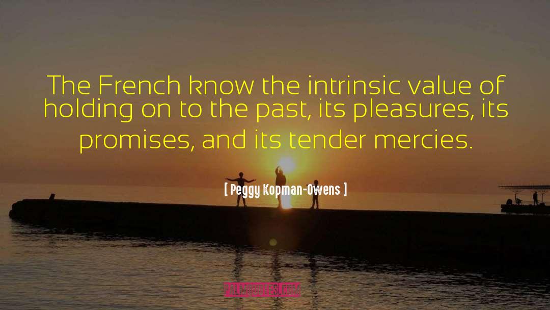 Peggy Kopman-Owens Quotes: The French know the intrinsic
