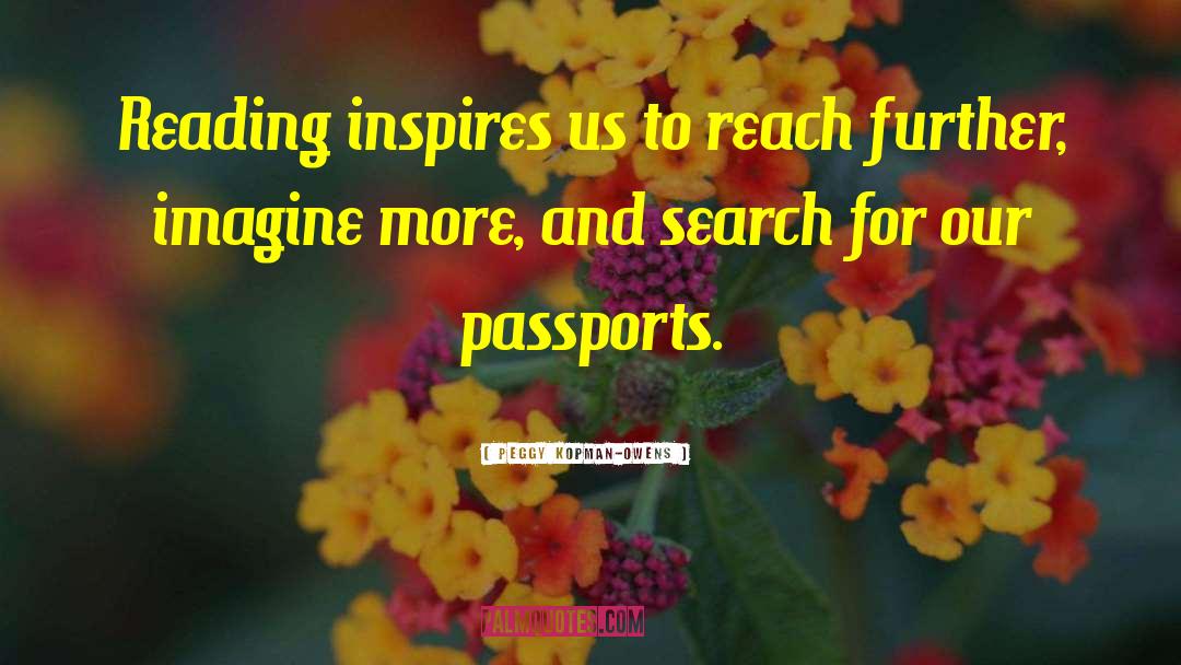 Peggy Kopman-Owens Quotes: Reading inspires us to reach