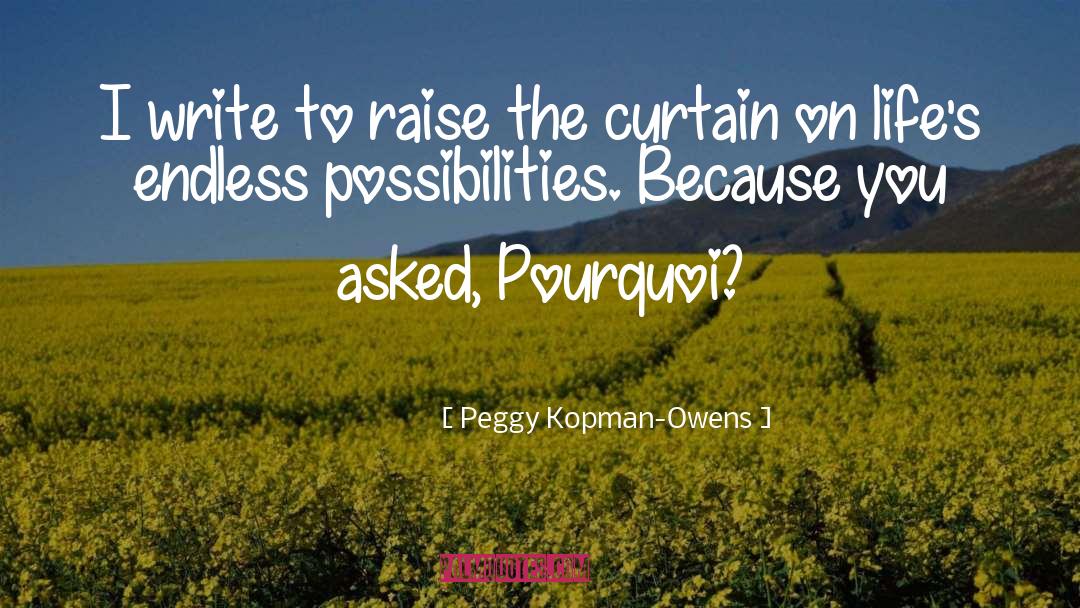 Peggy Kopman-Owens Quotes: I write to raise the