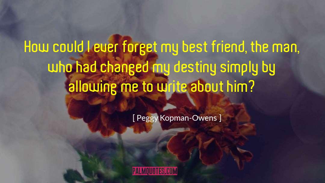 Peggy Kopman-Owens Quotes: How could I ever forget