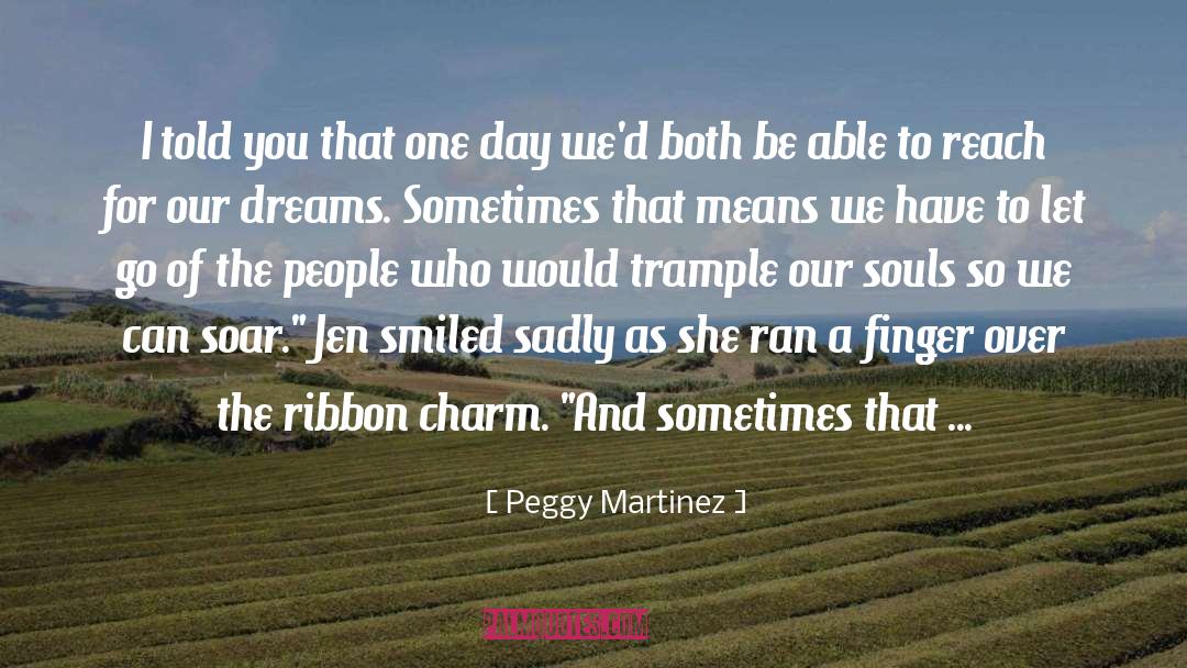 Peggy Martinez Quotes: I told you that one