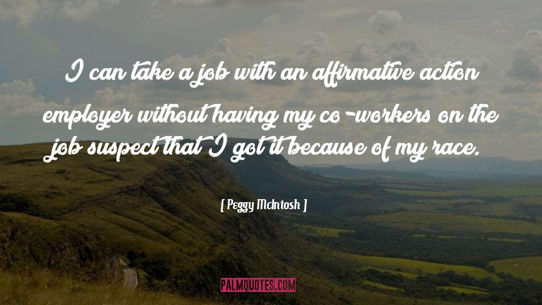 Peggy McIntosh Quotes: I can take a job