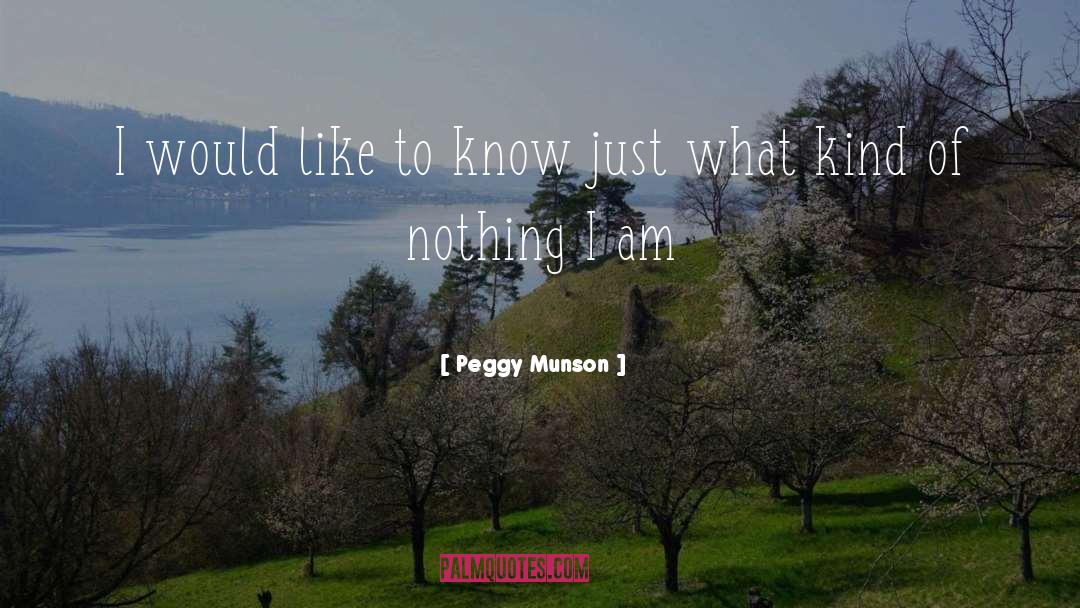 Peggy Munson Quotes: I would like to know