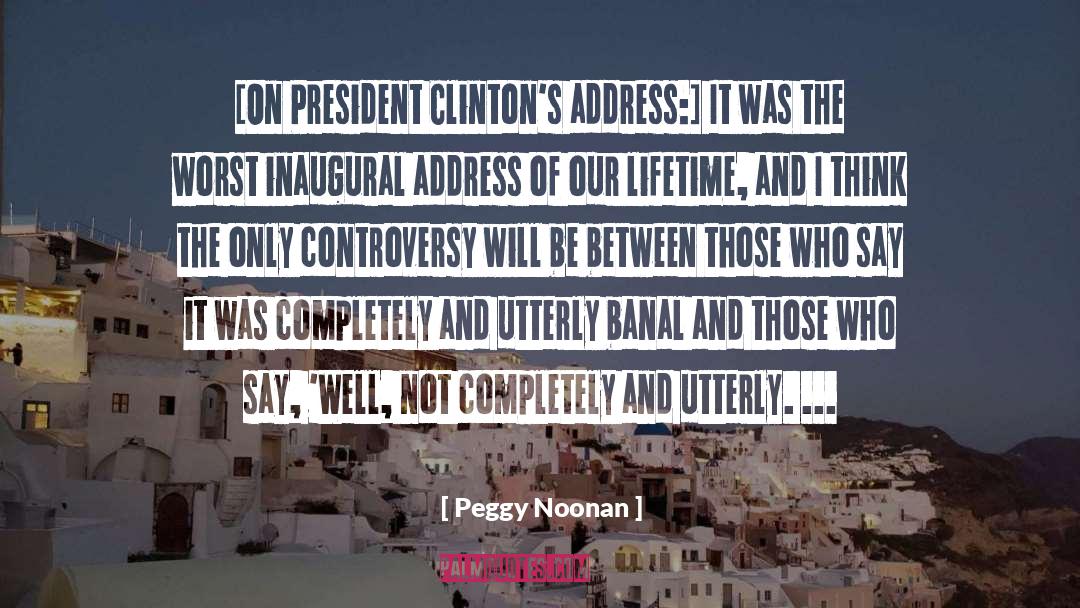 Peggy Noonan Quotes: [On President Clinton's address:] It