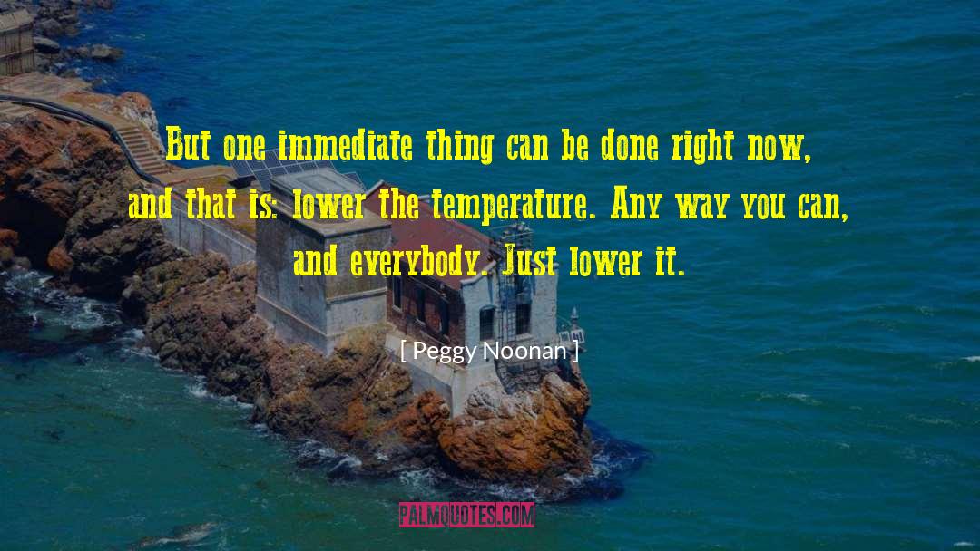 Peggy Noonan Quotes: But one immediate thing can