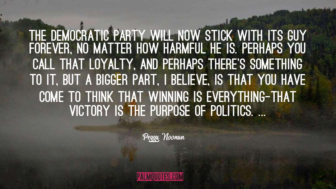 Peggy Noonan Quotes: The Democratic Party will now