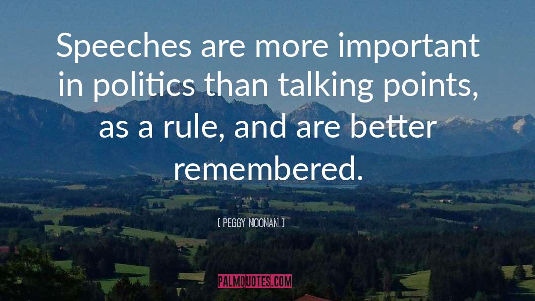 Peggy Noonan Quotes: Speeches are more important in