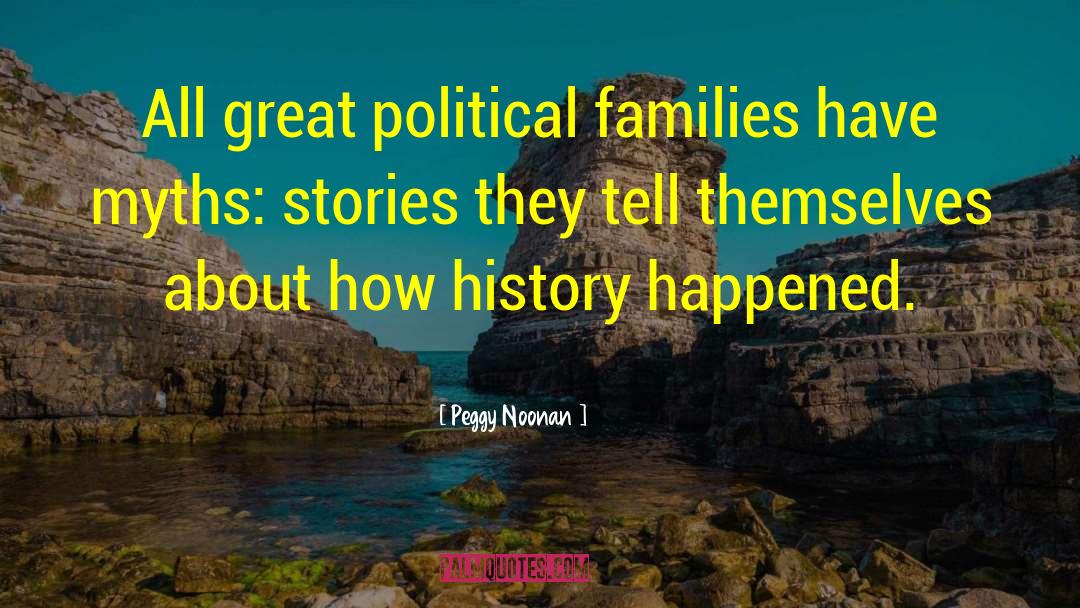 Peggy Noonan Quotes: All great political families have