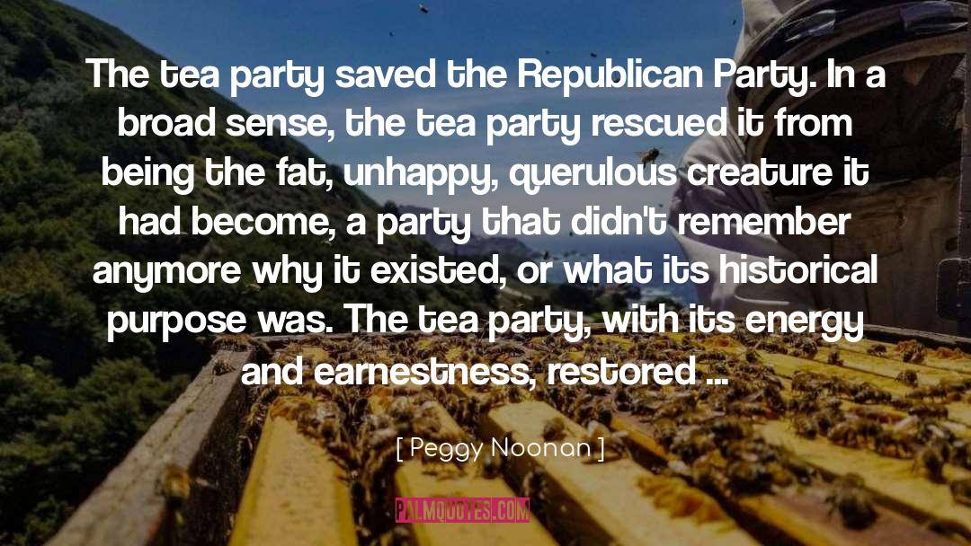 Peggy Noonan Quotes: The tea party saved the