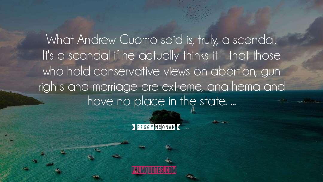 Peggy Noonan Quotes: What Andrew Cuomo said is,