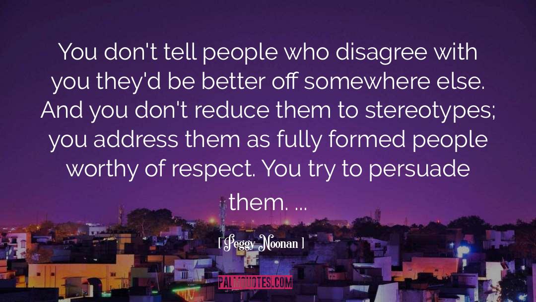 Peggy Noonan Quotes: You don't tell people who