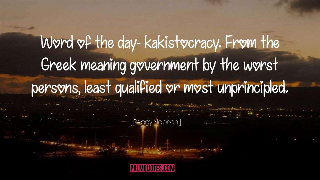 Peggy Noonan Quotes: Word of the day- kakistocracy.