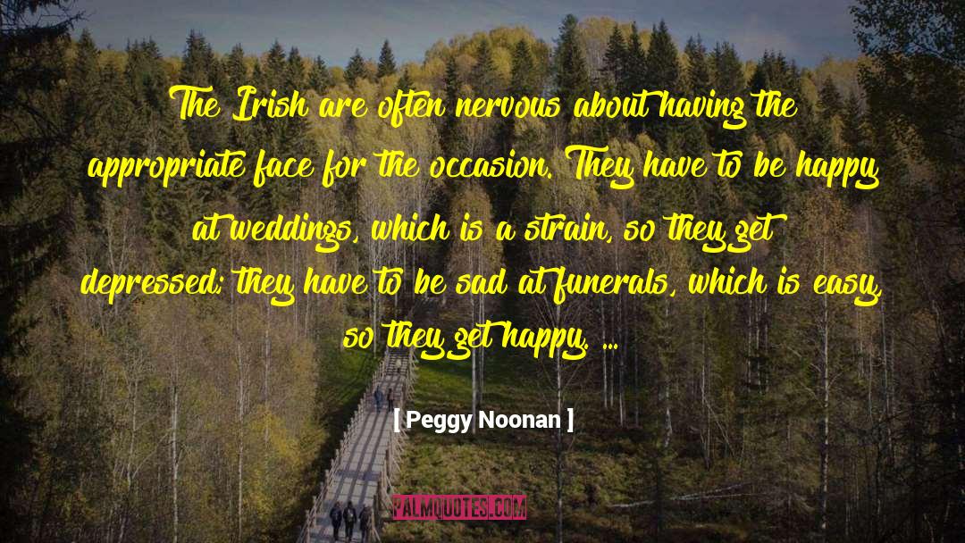 Peggy Noonan Quotes: The Irish are often nervous